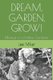 Dream, Garden, Grow! - Musings of a Lifetime Gardener (Paperback): Lee Miller