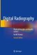 Digital Radiography - Physical Principles and Quality Control (Hardcover, 2nd ed. 2019): Euclid Seeram