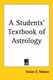 A Students' Textbook of Astrology (Paperback): Vivian E Robson