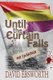 Until the Curtain Falls - A Novel of the Spanish Civil War (Paperback): David Ebsworth