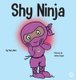 Shy Ninja - A Children's Book About Social Emotional Learning and Overcoming Social Anxiety (Hardcover): Mary Nhin