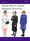 World War II Allied Women's Services (Paperback): Martin Brayley