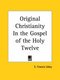 Original Christianity in the Gospel of the Holy Twelve (1924) (Paperback): E. Francis Udny