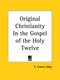 Original Christianity in the Gospel of the Holy Twelve (1924) (Paperback): E. Francis Udny