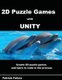 A Beginner's Guide to 2D Puzzle Games with Unity - Create simple 2D puzzle games and learn C# in the process (Paperback):...