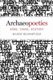 Archaeopoetics - Word, Image, History (Paperback): Mandy Bloomfield