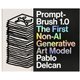 Prompt-Brush 1.0: The First Non-AI Generative Art Model (Hardcover): Pablo Delcan