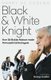 Black and White Knight - How Sir Bobby Robson Made Newcastle United Again (Hardcover): Harry De Cosemo