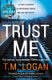 Trust Me - From the author of THE HOLIDAY, a gripping thriller to keep you up all night this Christmas (Hardcover): T. M. Logan