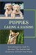 Puppies Caring & Raising - Everything You Need To Nurture The Health And Happiness Of Your New Puppy: And Proven Dog Care...