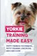 Yorkie Training Made Easy - Puppy Training Techniques, Potty Training, Discipline, And Care Guide: Smart Yorkie Puppy Training...