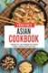 Asian Cookbook - 3 Books In 1: 240 Recipes For Typical Indian Chinese And Thai Food (Paperback): Yoko Rice