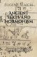 Ancient Texts and Mormonism - Discovering the Roots of the Eternal Gospel in Ancient Israel and the Primitive Church...
