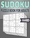 Sudoku Puzzle Book for Adults - 240 Sudoku Puzzles With Solutions - Hard Level - 9X9 Sudoku - 4 Puzzles On Each Page...
