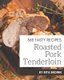 365 Tasty Roasted Pork Tenderloin Recipes - A Roasted Pork Tenderloin Cookbook from the Heart! (Paperback): Rita Brown