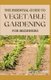 The Essential Guide to Vegetable Gardening for Beginners - A Simple Guide to Growing Vegetables at Home (Paperback): Theo...