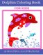 Dolphin Coloring Book For Kids - Animal coloring book for kids ages 3-8 featuring dolphins 45 beautiful dolphin illustrations...