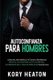 Autoconfianza para hombres - Libera el leon interior y ve como tu resistencia mental, autoestima, actitud mental,...