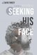 Seeking His Face - A Divine Pursuit of Friendship with the Creator (Paperback): David Yancey