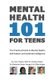 Mental Health 101 For Teens - The Practical Guide to Mental Health, Self-Esteem, & Emotional Intelligence (Paperback): Kirleen...