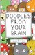 Doodles From Your Brain - Just Doodle (Paperback): Doodles from My Brain
