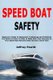 Speed Boat Safety - Beginner's Guide to Equipment, Techniques and Guidelines You Need to Follow in Order to Make Sure That...