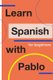 Learn Spanish with Pablo for beginners (Paperback): Nicholas Worley