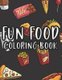 Fun Food Coloring Book - Kids Coloring Sheets Collection Of Food Images And Designs, Coloring Pages With Food Illustrations And...