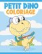 Petit Dino Coloriage - Livre de Coloriage Dinosaure Pour Enfant 3-10 Ans - Dinosaures Mignons et Droles a Colorier (French,...