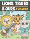 Lions, Tigres et Ours A Colorier - Livre de Coloriage Pour Enfant 3-9 Ans - Illustrations Mignonnes et Droles a Colorier...