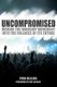 Uncompromised - Moving the Worship Movement Into the Fullness of it's Future (Paperback): Paul Wilbur