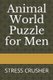 Animal World Puzzle for Men - Stress Crusher (Paperback): J Flores Pouerie