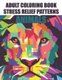 Adult Coloring Book Stress Relief Patterns Animals - Stress Relieving Animal Illustrations In Intricate Patterns To Color,...