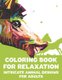 Coloring Book For Relaxation Intricate Animal Designs for Adults - Stress Relieving Coloring Pages, Intricate Patterns And...