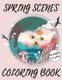 Spring Scenes Coloring Book For Kids Ages 2-4 - Fun Activity Coloring Pages, Dot Not Dot Mazes Puzzles and More (Paperback):...