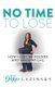 No Time to Lose - How I Lost 185 Pounds and Saved My Life (Paperback): Debbie Lazinsky