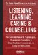 Listening, Learning, Caring & Counselling - The Essential Manual for Psychologists, Psychiatrists, Counsellors and Other...