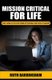 Mission Critical For Life - Start Living Your Life on Your Terms by Pursuing Your True Life Mission (Paperback): Ruth Barringham
