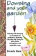 Dowsing and your garden - Working with dowsing in all aspects of gardening - planning, choosing and caring for your plants,...