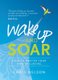 Wake Up and SOAR - How to Master Your Own Wellbeing (Paperback): Chris Nelson