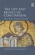 The Life and Legacy of Constantine - Traditions through the Ages (Hardcover): M. Shane Bjornlie