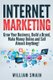 Internet Marketing - Grow Your Business, Build a Brand, Make Money Online and Sell Almost Anything! (Paperback): William Swain