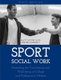 Sport Social Work - Promoting the Functioning and Well-being of College and Professional Athletes (Paperback): Matt Moore,...