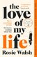 The Love of My Life (Paperback): Rosie Walsh