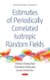 Estimates of Periodically Correlated Isotropic Random Fields (Hardcover): Mikhail Moklyachuk, Oleksandr Masyutka, Iryna...