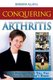 Conquering Arthritis - What Doctors Don't Tell You Because They Don't Know (Paperback): Barbara D Allan