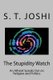 The Stupidity Watch - An Atheist Speaks Out on Religion and Politics (Paperback): S.T. Joshi