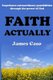 Faith Actually - Experience Extraordinary Possibilities through the Power of God (Paperback): James Caso