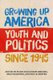 Growing Up America - Youth and Politics since 1945 (Paperback): Susan Eckelmann Berghel, Sara Fieldston, Paul M. Renfro