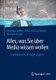 Alles, Was Sie UEber Media Wissen Wollen - ...Und Bisher Nie Zu Fragen Wagten (German, Paperback, 1. Aufl. 2018 ed.): Matthias...